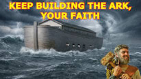How to keep building the ark of Noah, your faith